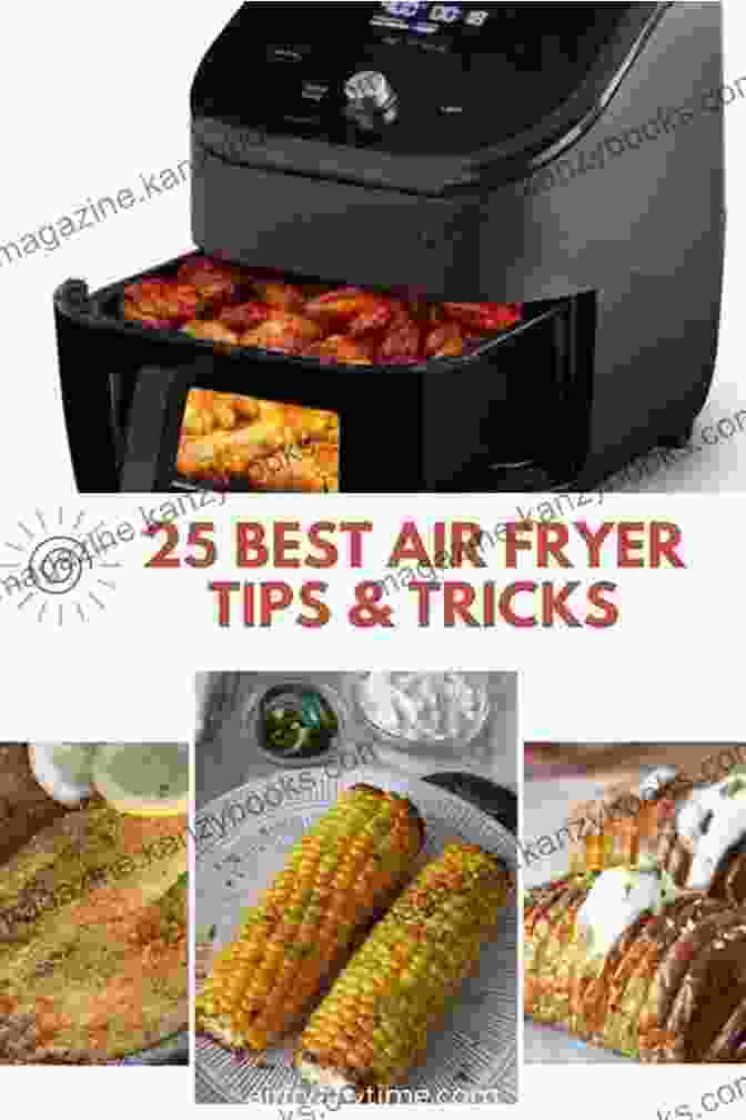 A Collection Of Helpful Tips And Tricks To Elevate Your Air Fryer Cooking Skills, Showcasing Techniques And Hacks To Achieve Perfect Results. The Essential Air Fryer Cookbook For Beginners: Quick Easy Affordable Air Fryer Recipes For Beginners And Advanced Users On A Budget