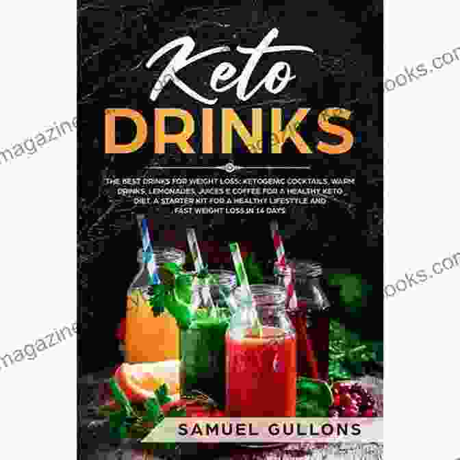 A Variety Of Ketogenic Drinks, Including Cocktails, Warm Drinks, Lemonades, Juices, And Coffee Keto Drinks: The Best Drinks For Weight Loss: Ketogenic Cocktails Warm Drinks Lemonades Juices E Coffee For A Healthy Keto Diet A Starter Kit For A Lifestyle And Fast Weight Loss In 14 Day