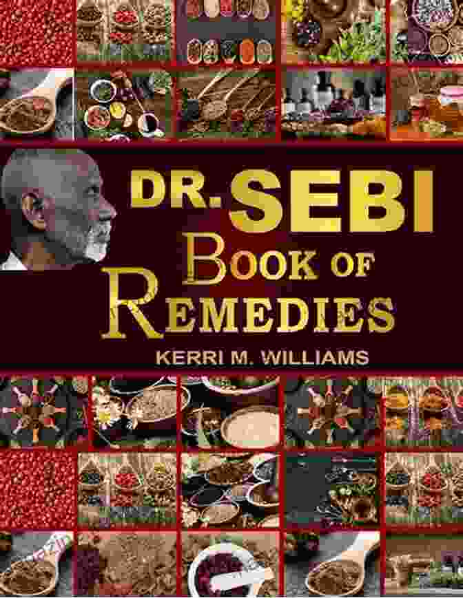 Alkaline Medicine Making And Herbal Remedies For Common Ailments Dr Sebi S Of Remedies: Alkaline Medicine Making And Herbal Remedies For Common Ailments Boost Immunity Improve Health And Life Long Vitality (Dr Sebi 2)