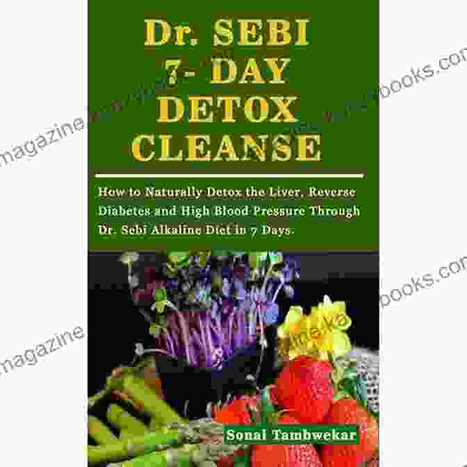 Book Cover: 100 Naturally Detox The Liver Reverse Diabetes And High Blood Pressure Fight The Ideal 2024 Dr Sebi Diet Cookbook: 100+ Naturally Detox The Liver Reverse Diabetes And High Blood Pressure Fight HERPES And HIV