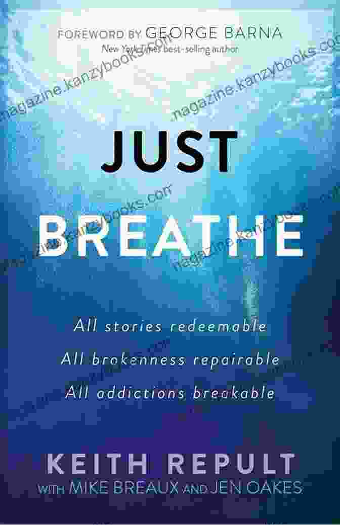 Book Cover Image For 'All Stories Redeemable, All Brokenness Repairable, All Addictions Breakable' Just Breathe: All Stories Redeemable All Brokenness Repairable All Addictions Breakable