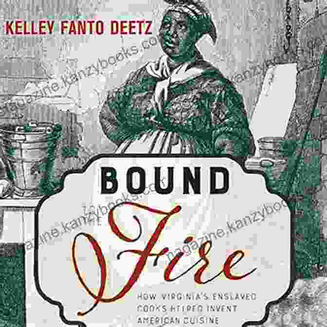 Bound To The Fire Book Cover Bound To The Fire: How Virginia S Enslaved Cooks Helped Invent American Cuisine