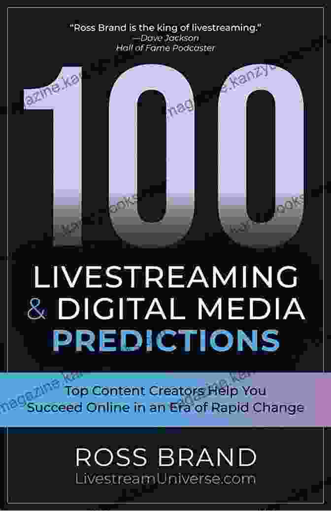 Community Driven Livestreaming 100 Livestreaming Digital Media Predictions: Top Content Creators Help You Succeed In An Era Of Rapid Change