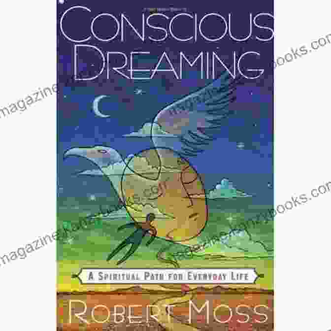 Conscious Dreaming A Spiritual Path For Everyday Life Conscious Dreaming: A Spiritual Path For Everyday Life