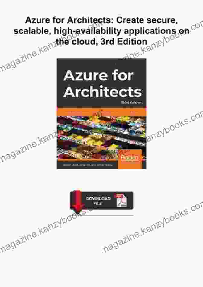 Create Secure Scalable High Availability Applications On The Cloud, 3rd Edition Azure For Architects: Create Secure Scalable High Availability Applications On The Cloud 3rd Edition