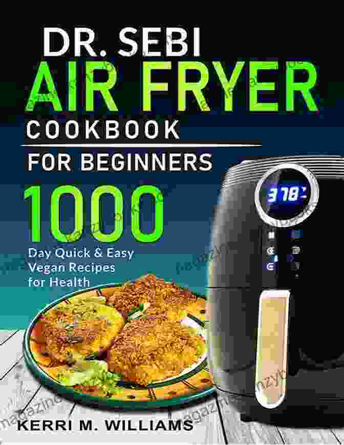 Dr. Sebi Air Fryer Cookbook Cover Dr Sebi Air Fryer Cookbook: Healthy Craveable And Guilt Free Alkaline Diet Fried Favorites Effortless Whole Food Plant Based Recipes To Bake Fry Roast Toast (Dr Sebi Cookbook 2)