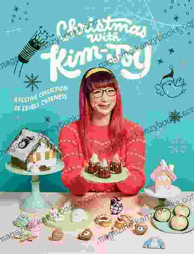 Festive Collection Of Edible Cuteness Cookbook Christmas With Kim Joy: A Festive Collection Of Edible Cuteness