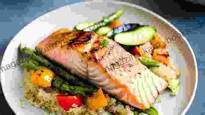 Flavorful Grilled Salmon With Roasted Vegetables And Quinoa For A Protein Packed Fiber Extravaganza The Amazing Fiber Rich Cookbook: Simple Easy And Delightful Recipes Rich In Fiber To Keep You Devoted To A Healthier Lifestyle