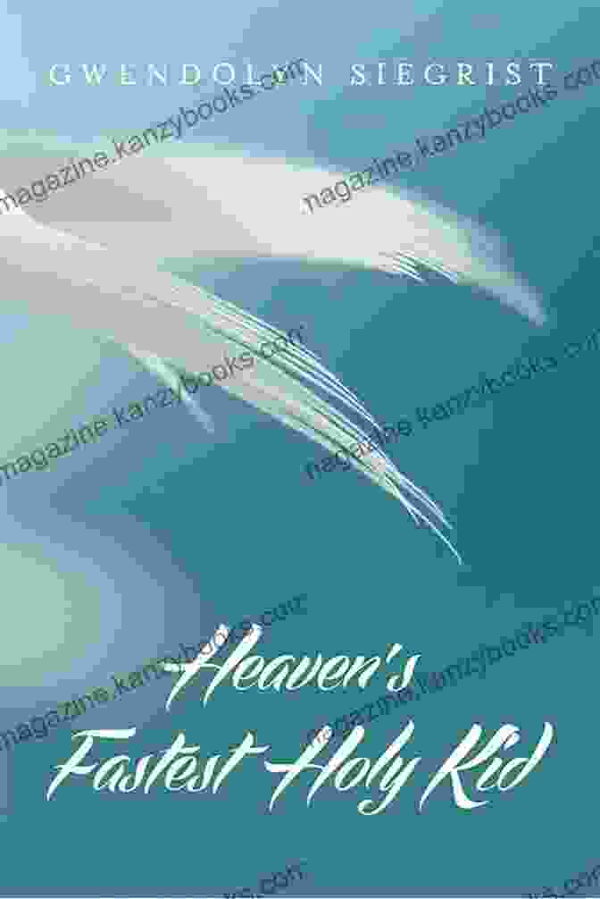 Heaven's Fastest Holy Kid By Ken Wilson Heaven S Fastest Holy Kid Ken Wilson