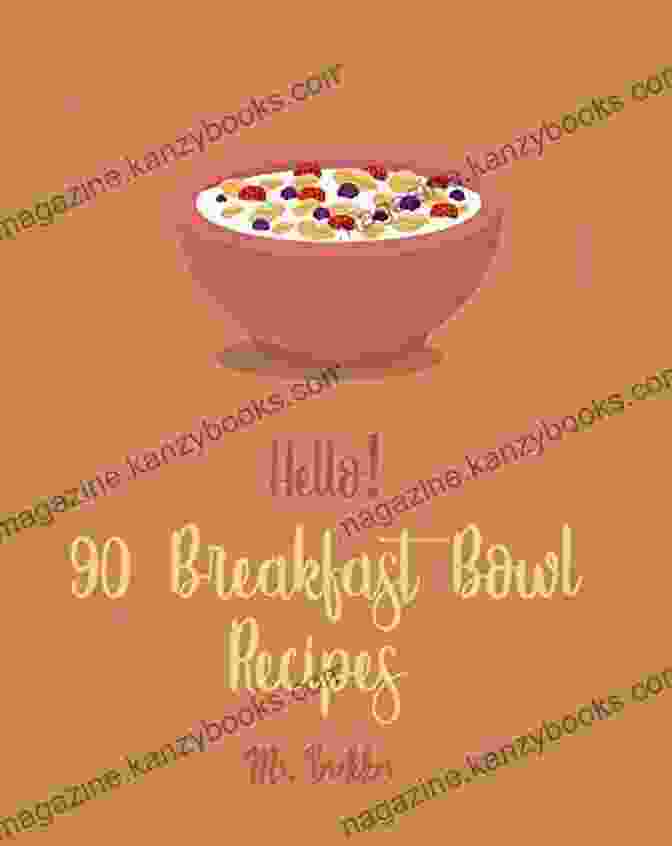 Hello 90 Breakfast Bowl Recipes Hello 90 Breakfast Bowl Recipes: Best Breakfast Bowl Cookbook Ever For Beginners Greek Yogurt Cookbook Greek Yogurt Recipes Homemade Yogurt Recipes Mexican Breakfast Cookbook 1