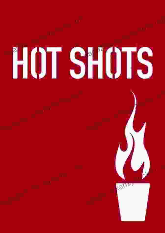 Hot Shots: 100 Daring Drinks for Daring Drinkers