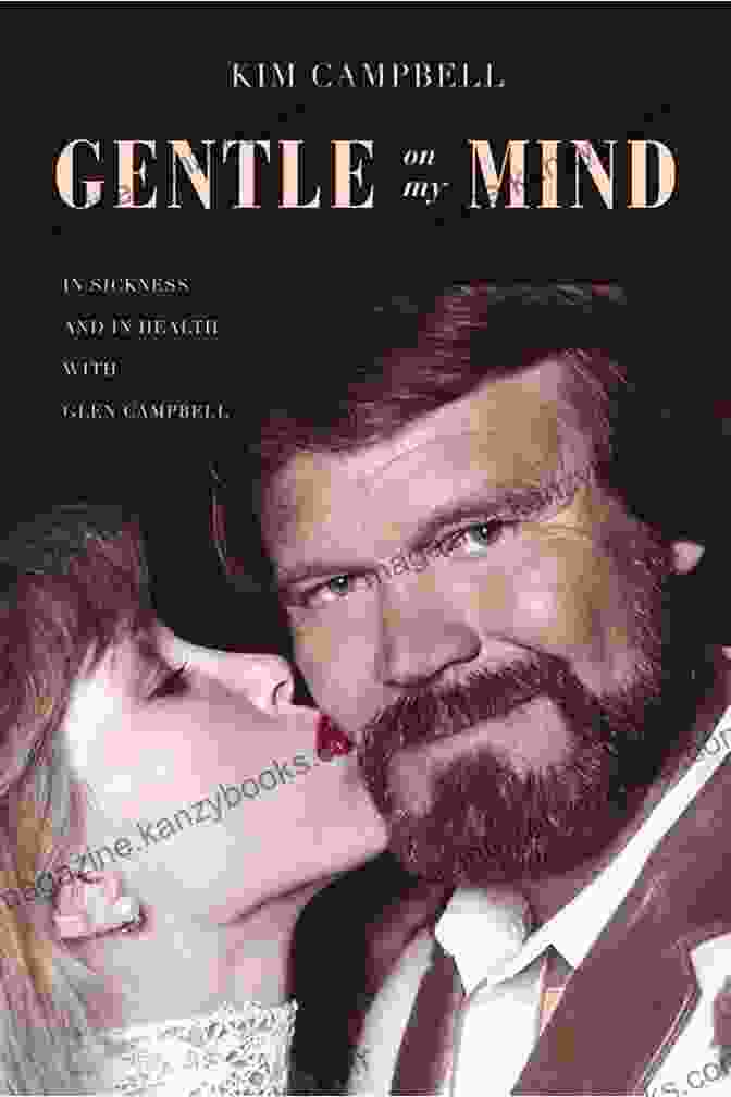 In Sickness And In Health With Glen Campbell: A Heartfelt Journey By Ashley Campbell Gentle On My Mind: In Sickness And In Health With Glen Campbell