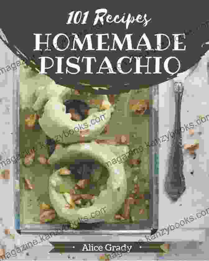 One Of A Kind Pistachio Cookbook Cover 101 Homemade Pistachio Recipes: A One Of A Kind Pistachio Cookbook