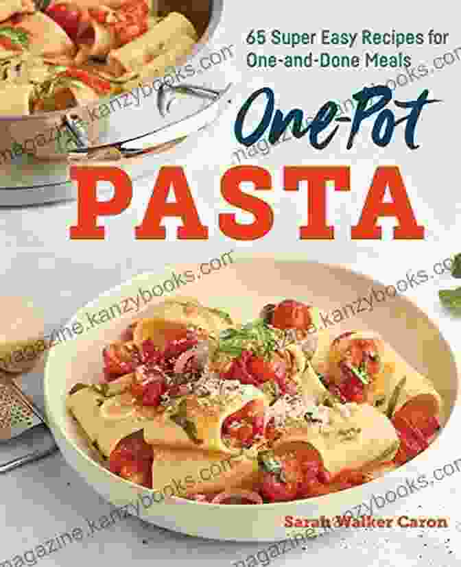 One Pan Recipes One Pot Pasta Cookbook: 65 Super Easy Recipes For One And Done Meals