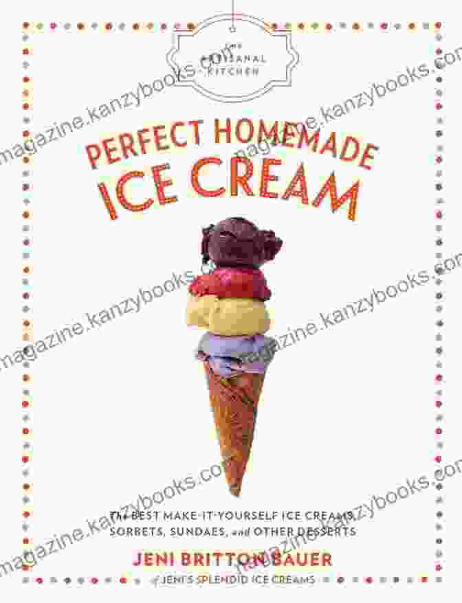 Perfect Homemade Ice Cream Book Cover The Artisanal Kitchen: Perfect Homemade Ice Cream: The Best Make It Yourself Ice Creams Sorbets Sundaes And Other Desserts