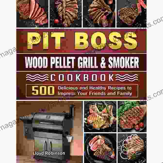 Pit Boss Wood Pellet Grill Smoker Cookbook Pit Boss Wood Pellet Grill Smoker Cookbook: The Complete Guide To Master Your Pit Boss Delicious Flavorful Recipes For Perfect BBQ For Beginners And Experts To Impress Your Friends Pitmaster