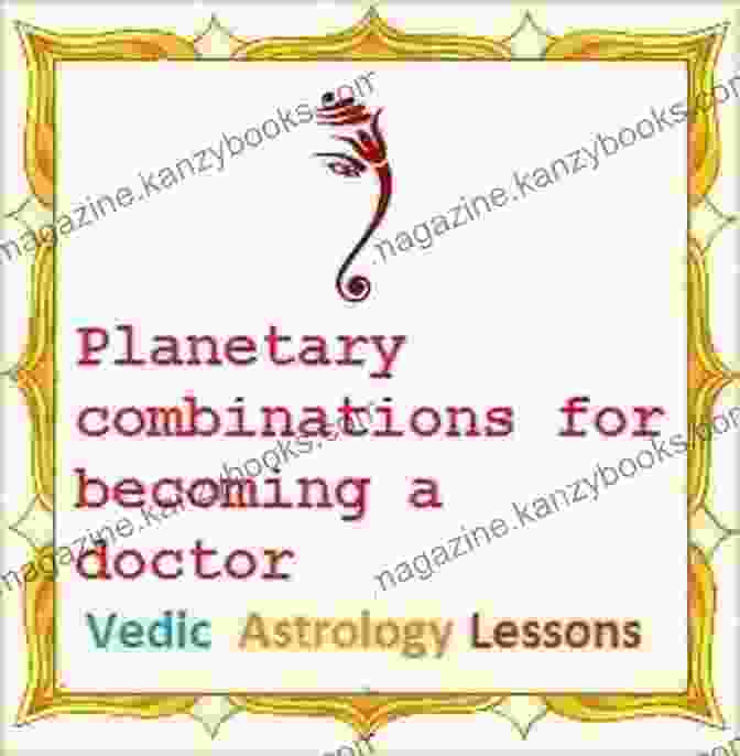 Planetary Combinations In Vedic Astrology Golden Keys To Jyotisha: Volume Eleven