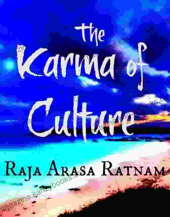 Raja Arasa Ratnam, Author Of The Karma Of Culture The Karma Of Culture Raja Arasa Ratnam