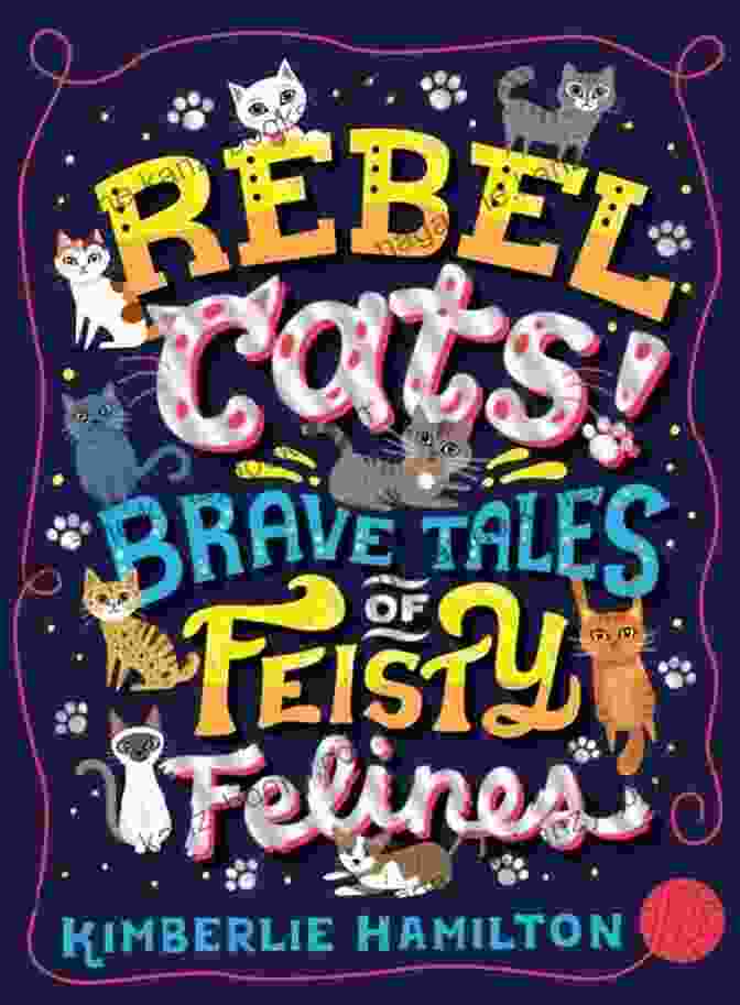 Rebel Cats: Brave Tales Of Feisty Felines Book Cover Rebel Cats Brave Tales Of Feisty Felines