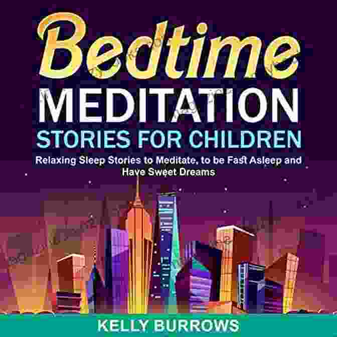 Relaxing Sleep Stories To Meditate To Be Fast Asleep And Have Sweet Dreams Bedtime Meditation Stories For Children: Relaxing Sleep Stories To Meditate To Be Fast Asleep And Have Sweet Dreams