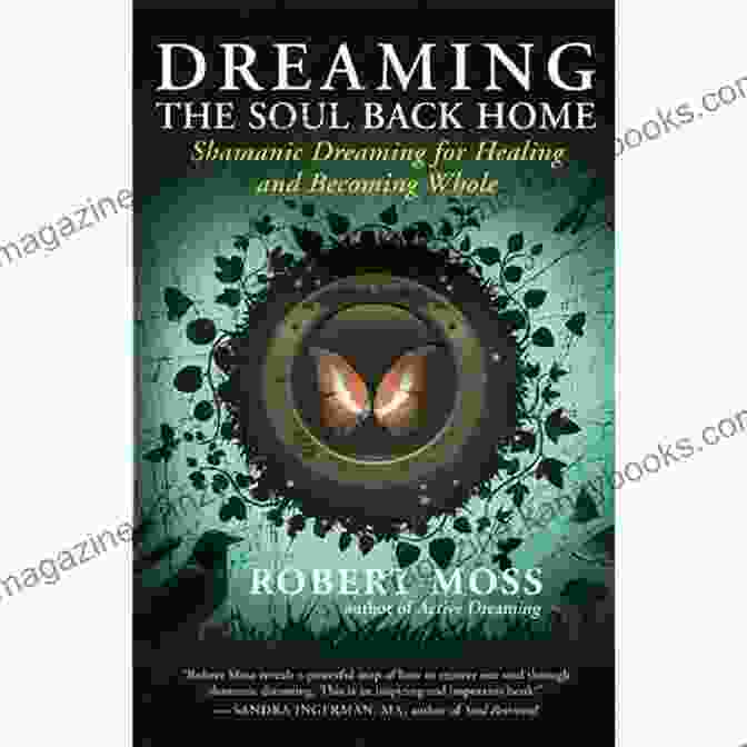 Shamanic Dreaming For Healing And Becoming Whole Book Cover Dreaming The Soul Back Home: Shamanic Dreaming For Healing And Becoming Whole