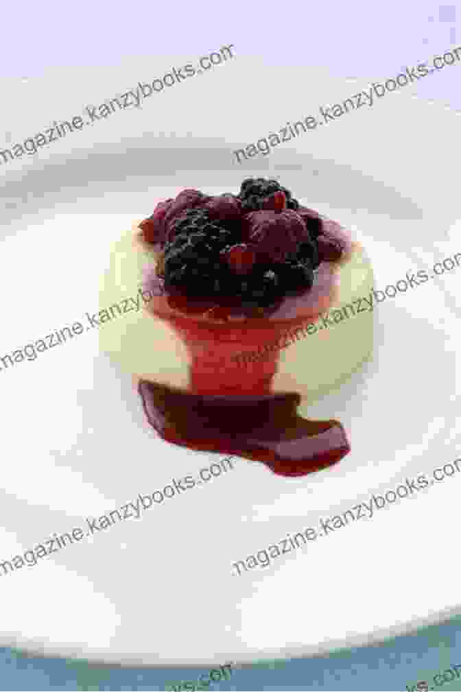 Silky Smooth Panna Cotta With Berry Compote The Ultimate Italian Inspired Cookbook: Italian Recipes Other Than Pasta And Pizza That Makes You Want To Eat Your Plates