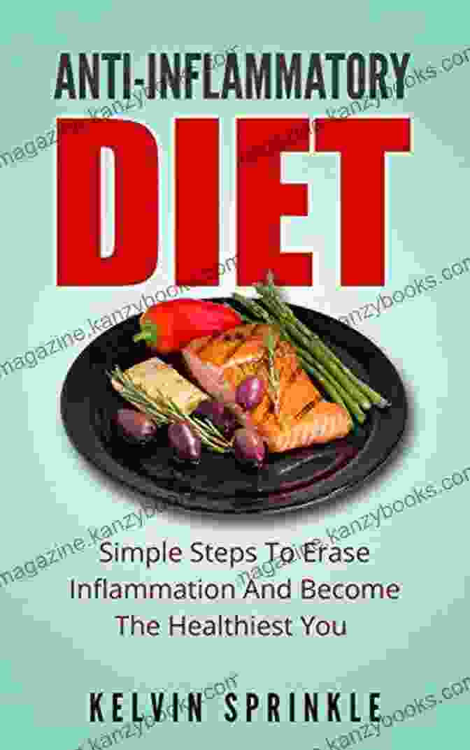 Simple Steps To Erase Inflammation And Become The Healthiest You Anti Inflammatory Diet: Simple Steps To Erase Inflammation And Become The Healthiest You