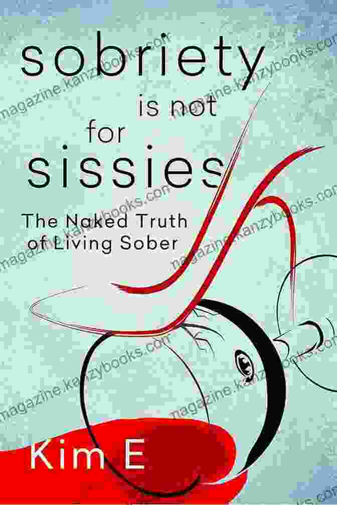 Sobriety Is Not For Sissies Book Cover Sobriety Is Not For Sissies: The Naked Truth Of Living Sober