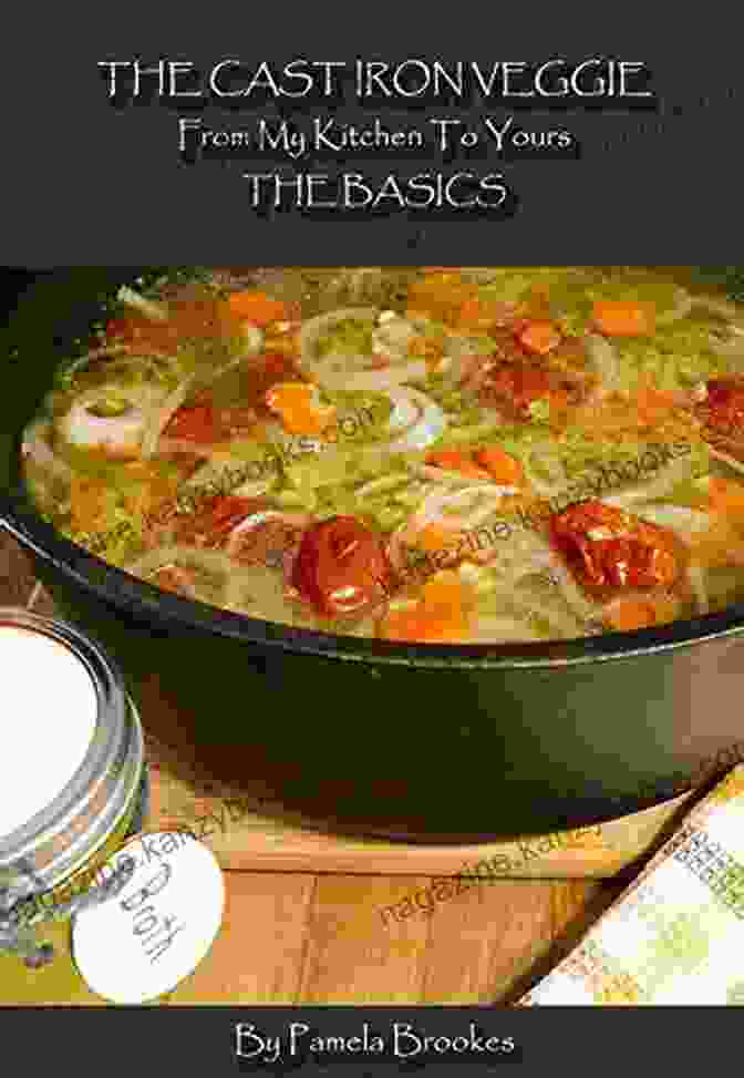 Soups And Sauces The Cast Iron Veggie Cookbook By Author Soups And Sauces (The Cast Iron Veggie From My Kitchen To Yours 2)