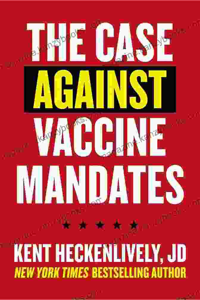 The Case Against Vaccine Mandates By Kent Heckenlively Case Against Vaccine Mandates Kent Heckenlively