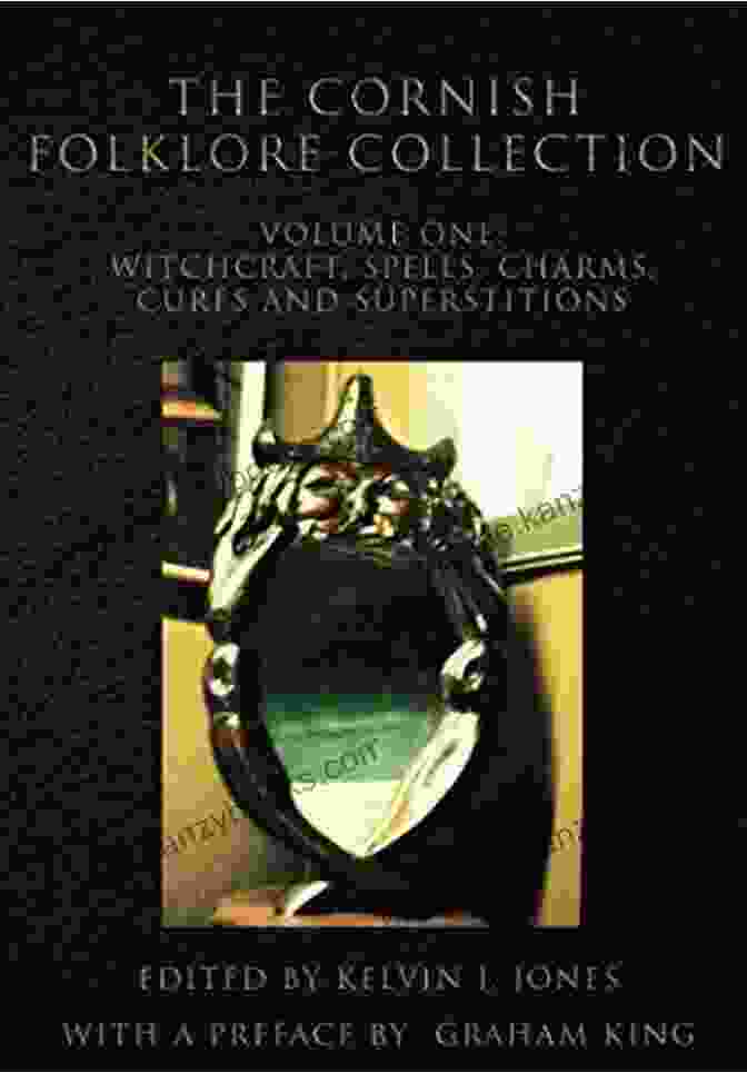 The Cornish Folklore Collection Volume One: Witchcraft Spells, Charms, And Cures The Cornish Folklore Collection Volume One Witchcraft Spells Charms Cures And Superstitions