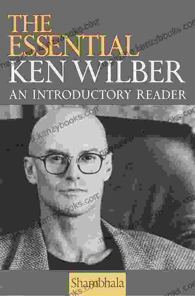 The Essential Ken Wilber: An Introductory Reader