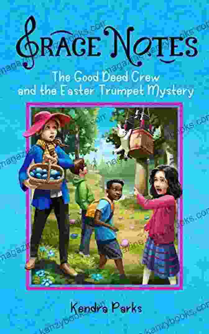 The Good Deed Crew And The Easter Trumpet Mystery: Grace Notes Book Cover With Vibrant Easter Themed Design The Good Deed Crew And The Easter Trumpet Mystery (Grace Notes 4)