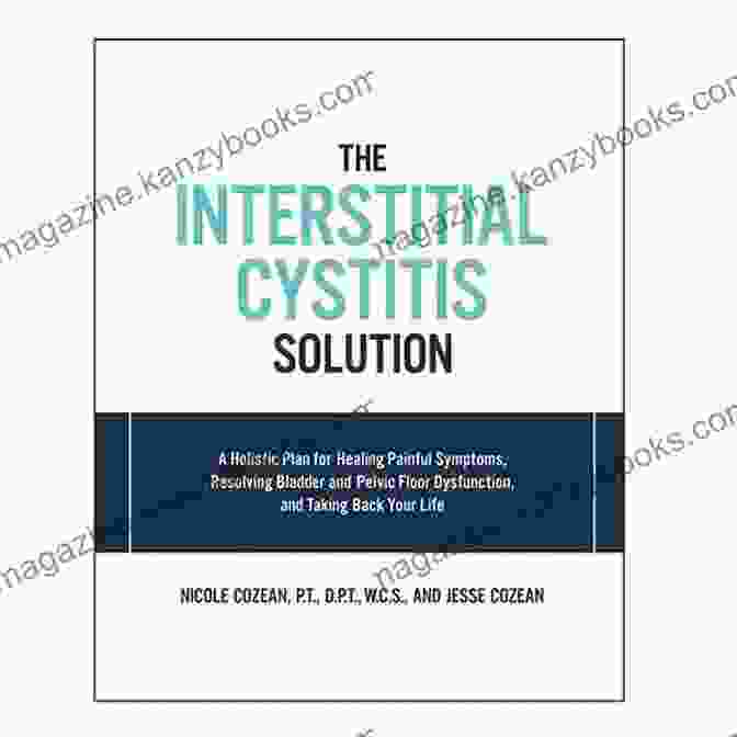 The Interstitial Cystitis Solution Book Cover The Interstitial Cystitis Solution: A Holistic Plan For Healing Painful Symptoms Resolving Bladder And Pelvic Floor Dysfunction And Taking Back Your Life