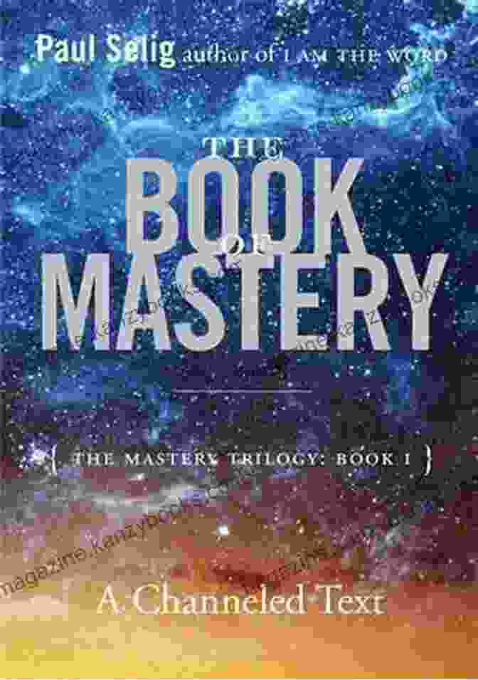 The Mastery Trilogy Book Cover The Of Mastery: The Mastery Trilogy: I (Paul Selig 1)