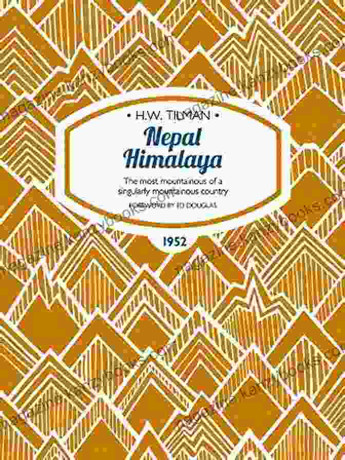 The Most Mountainous Of Singularly Mountainous Country Book Cover Featuring A Panoramic View Of Mountains Nepal Himalaya: The Most Mountainous Of A Singularly Mountainous Country (H W Tilman: The Collected Edition 13)