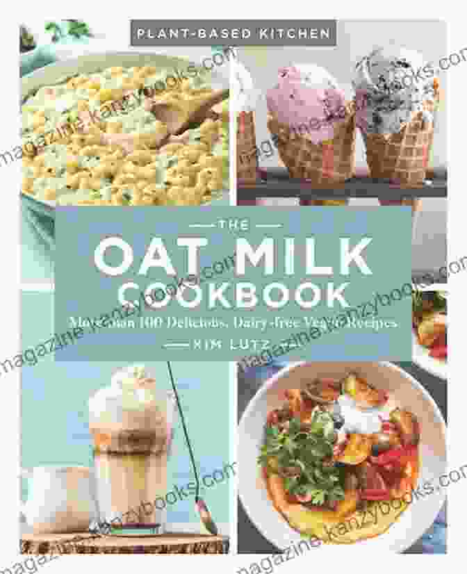 The Oat Milk Cookbook Cover With A Steaming Mug Of Oat Milk And A Variety Of Plant Based Dishes In The Background The Oat Milk Cookbook: More Than 100 Delicious Dairy Free Vegan Recipes (Plant Based Kitchen 1)