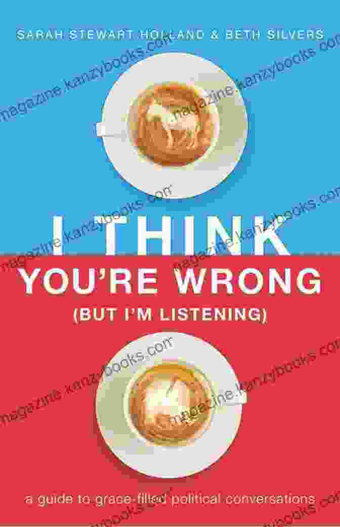 Think You're Wrong But Listening Book Cover I Think You Re Wrong (But I M Listening): A Guide To Grace Filled Political Conversations