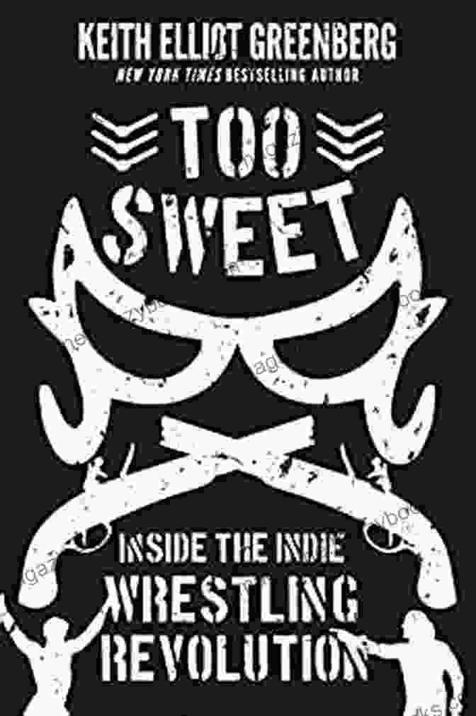 Too Sweet: Inside The Indie Wrestling Revolution Cover Too Sweet: Inside The Indie Wrestling Revolution