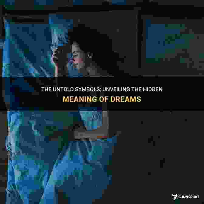 Unveiling The Hidden Symbolism Of Dreams Mysterious Realities: A Dream Traveler S Tales From The Imaginal Realm