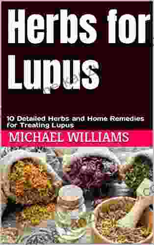 Herbs For Lupus: 10 Detailed Herbs And Home Remedies For Treating Lupus