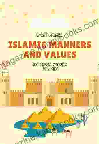 Islamic Manners And Values: 100 moral Stories For Kids: Full Of Educational and Instructive Stories About Good Manners And Values For Children Teach Them How To Be Kind and Respectful