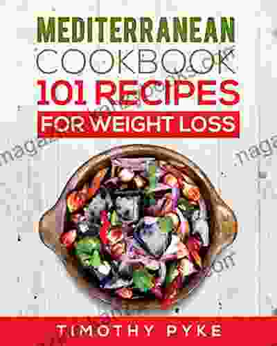 Mediterranean Cookbook: 101 Recipes For Weight Loss (Timothy Pyke s Top Recipes for Rapid Weight Loss Good Nutrition and Healthy Living)