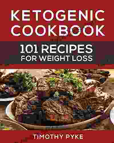 Ketogenic Cookbook: 101 Recipes For Weight Loss (Timothy Pyke s Top Recipes for Rapid Weight Loss Good Nutrition and Healthy Living)