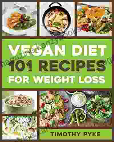 Vegan Diet: 101 Recipes For Weight Loss (Timothy Pyke S Top Recipes For Rapid Weight Loss Good Nutrition And Healthy Living)