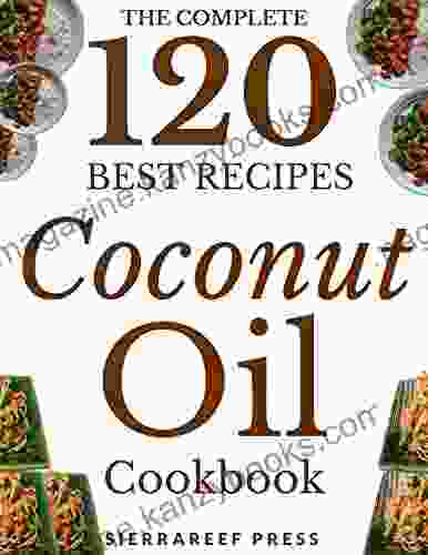 COCONUT OIL RECIPES: 120 Most Delicious Coconut Oil Recipes (coconut Oil Coconut Oil Miracle Paleo Vegan Coconut Oil Meals Healthy Recipes Coconut Oil Breakthrough Coconut Oil Cookbook)