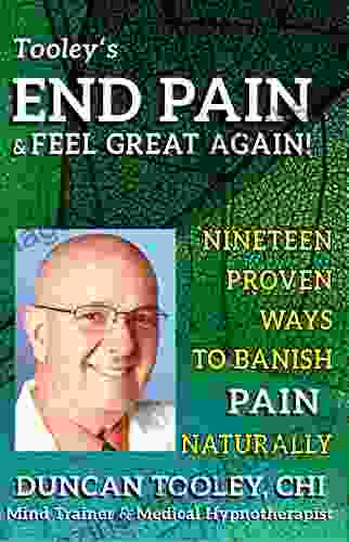 End Pain Feel Great Again : Nineteen Proven Body Mind Spirit And Fun Ways To Banish Pain Naturally