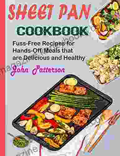 SHEET PAN COOKBOOK: 250+ Fuss Free Recipes for Hands Off Meals that are Delicious and Healthy