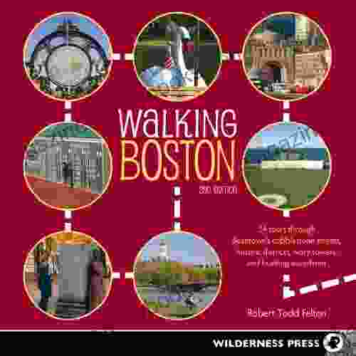 Walking Boston: 34 Tours Through Beantown s Cobblestone Streets Historic Districts Ivory Towers and Bustling Waterfront