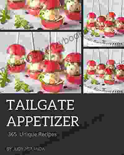 365 Unique Tailgate Appetizer Recipes: A Tailgate Appetizer Cookbook For Your Gathering